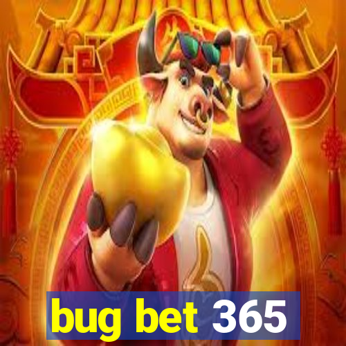 bug bet 365